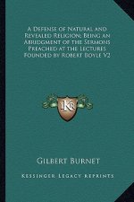 A Defense of Natural and Revealed Religion; Being an Abridgment of the Sermons Preached at the Lectures Founded by Robert Boyle V2