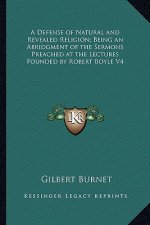 A Defense of Natural and Revealed Religion; Being an Abridgment of the Sermons Preached at the Lectures Founded by Robert Boyle V4