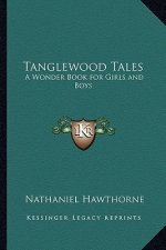 Tanglewood Tales: A Wonder Book for Girls and Boys