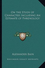 On the Study of Character Including an Estimate of Phrenology
