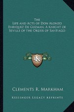 The Life and Acts of Don Alonzo Enriquez de Guzman, a Knight of Seville of the Order of Santiago