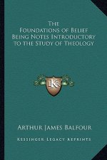 The Foundations of Belief Being Notes Introductory to the Study of Theology
