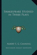 Shakespeare Studied in Three Plays