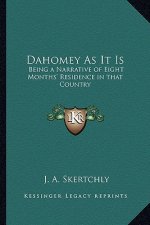 Dahomey as It Is: Being a Narrative of Eight Months' Residence in That Country