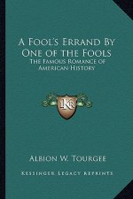 A Fool's Errand By One of the Fools: The Famous Romance of American History