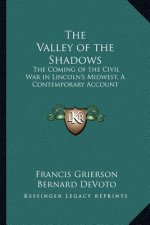 The Valley of the Shadows: The Coming of the Civil War in Lincoln's Midwest, a Contemporary Account