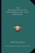 The Conquerors of the New World and Their Bondsmen