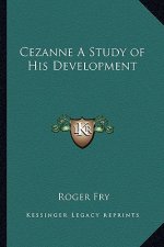 Cezanne A Study of His Development