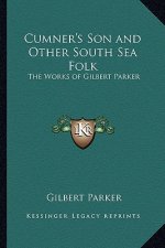 Cumner's Son and Other South Sea Folk: The Works of Gilbert Parker