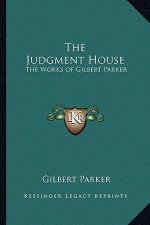 The Judgment House: The Works of Gilbert Parker