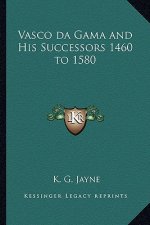Vasco Da Gama and His Successors 1460 to 1580