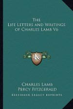 The Life Letters and Writings of Charles Lamb V6