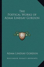The Poetical Works of Adam Lindsay Gordon