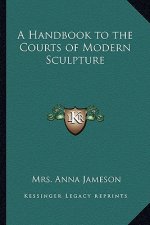 A Handbook to the Courts of Modern Sculpture