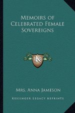Memoirs of Celebrated Female Sovereigns