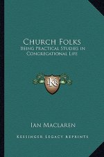 Church Folks: Being Practical Studies in Congregational Life