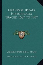 National Ideals Historically Traced 1607 to 1907