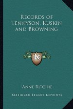 Records of Tennyson, Ruskin and Browning