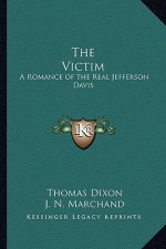 The Victim: A Romance of the Real Jefferson Davis