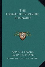 The Crime of Sylvestre Bonnard the Crime of Sylvestre Bonnard