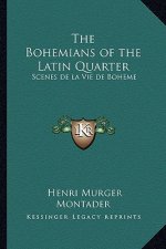 The Bohemians of the Latin Quarter: Scenes de la Vie de Boheme