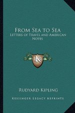 From Sea to Sea: Letters of Travel and American Notes