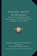 Soldier, Artist, Sportsman: The Life of General Lord Rawlinson of Trent from His Journalthe Life of General Lord Rawlinson of Trent from His Journ