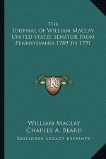 The Journal of William Maclay United States Senator from Pennsylvania 1789 to 1791