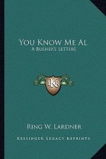 You Know Me Al: A Busher's Letters