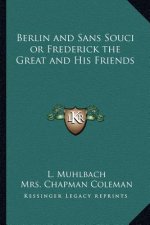 Berlin and Sans Souci or Frederick the Great and His Friends