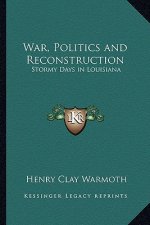War, Politics and Reconstruction: Stormy Days in Louisiana