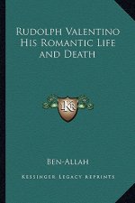 Rudolph Valentino His Romantic Life and Death