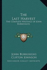 The Last Harvest: The Complete Writings of John Burroughs