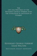 The Life and Writings of the Reverend George Herbert with the Synagogue in Imitation of Herbert