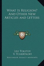 What Is Religion? and Other New Articles and Letters