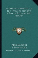 At War with Pontiac or the Totem of the Bear a Tale of Redcoat and Redskin