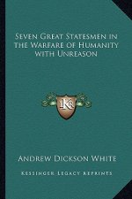 Seven Great Statesmen in the Warfare of Humanity with Unreason