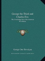 George the Third and Charles Fox: The Concluding Part of the American Revolution