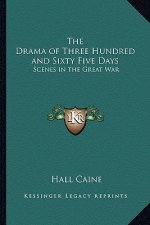 The Drama of Three Hundred and Sixty Five Days: Scenes in the Great War