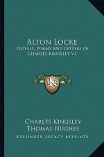 Alton Locke: Novels, Poems and Letters of Charles Kingsley V1