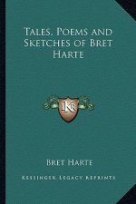 Tales, Poems and Sketches of Bret Harte