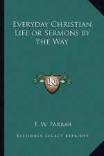 Everyday Christian Life or Sermons by the Way