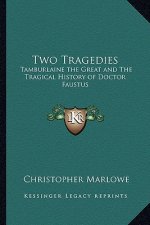 Two Tragedies: Tamburlaine the Great and The Tragical History of Doctor Faustus