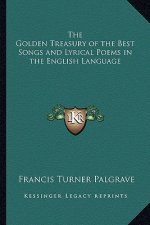 The Golden Treasury of the Best Songs and Lyrical Poems in the English Language