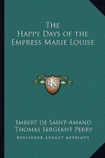 The Happy Days of the Empress Marie Louise