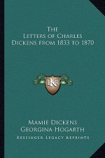 The Letters of Charles Dickens from 1833 to 1870