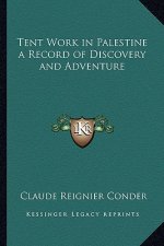 Tent Work in Palestine a Record of Discovery and Adventure
