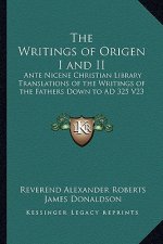 The Writings of Origen I and II: Ante Nicene Christian Library Translations of the Writings of the Fathers Down to Ad 325 V23
