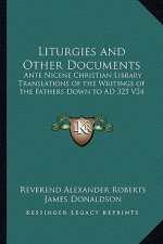 Liturgies and Other Documents: Ante Nicene Christian Library Translations of the Writings of the Fathers Down to Ad 325 V24