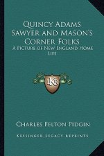 Quincy Adams Sawyer and Mason's Corner Folks: A Picture of New England Home Life